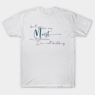 Don't Ever Say Moist T-Shirt